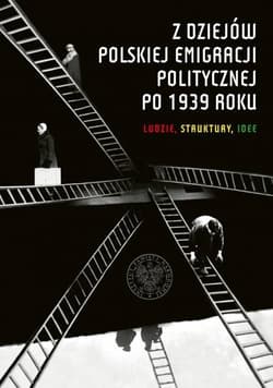Z dziejów polskiej emigracji politycznej po 1939 roku Ludzie, struktury, idee - Patryk Pleskot