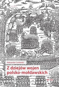Z dziejów wojen polsko-mołdawskich - Aleksander Czołowski