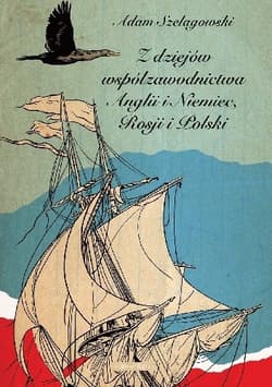 Z dziejów współzawodnictwa Anglii i Niemiec, Rosji i Polski - Adam Szelągowski
