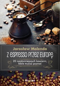 Z espresso przez Europę 20 najsłynniejszych kawiarni, które musisz poznać - Jarosław Molenda