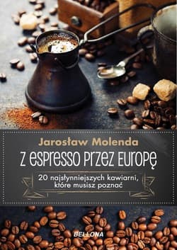 Z espresso przez Europę 20 najsłynniejszych kawiarni, które musisz poznać - Jarosław Molenda