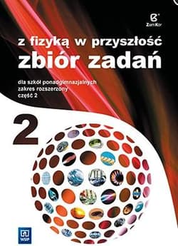 Z fizyką w przyszłość 2 Zbiór zadań Zakres rozszerzony Szkoła ponadgimnazjalna - Agnieszka Bożek, Nessing Katarzyna, Salach Jadwiga
