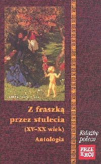 Z fraszką przez stulecia XV - XX wiek antologia - Józef Bułatowicz