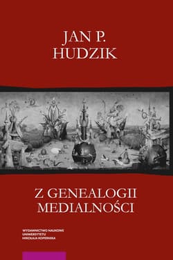 Z genealogii medialności Pismo o presemiotyce - Hudzik Jan P.
