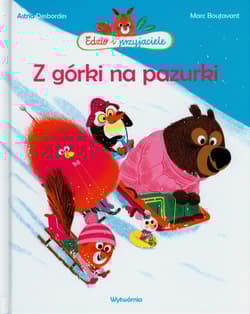 Z górki na pazurki Edzio i przyjaciele - Astrid Desbordes, Boutavant Marc
