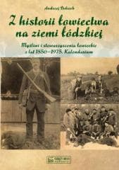 Z historii łowiectwa na ziemi łódzkiej - Dobiech Andrzej