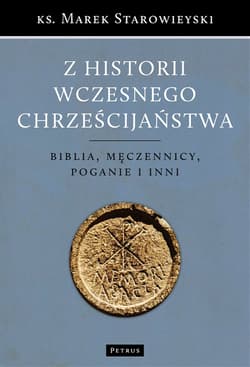 Z historii wczesnego chrześcijaństwa Biblia, męczennicy, poganie i inni - Marek Starowieyski