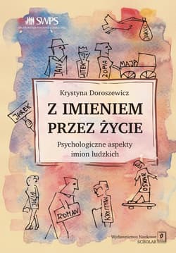 Z imieniem przez życie Psychologiczne aspekty imion ludzkich - Doroszewicz Krystyna