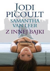 Z innej bajki - Jodi Picoult, Samantha Van Leer