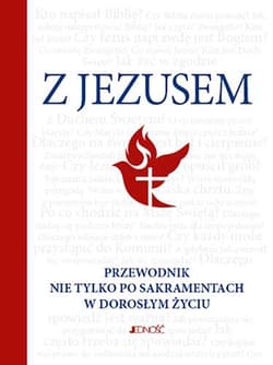 Z Jezusem Przewodnik nie tylko po sakramentach w doroslym życiu