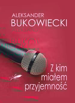 Z kim miałem przyjemność - Aleksander Bukowiecki