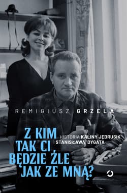 Z kim tak ci będzie źle jak ze mną? Historia Kaliny Jędrusik i Stanisława Dygata [roboczo] - ebook - Remigiusz Grzela
