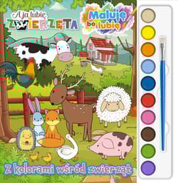 Z kolorami wśród zwierząt. A Ja lubię Zwierzęta. Maluję Bo Lubię. Część 1 - Opracowanie Zbiorowe