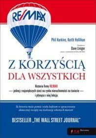 Z korzyścią dla wszystkich Historia firmy RE/MAX - Harkins Phil, Hollihan Keith, Liniger Dave