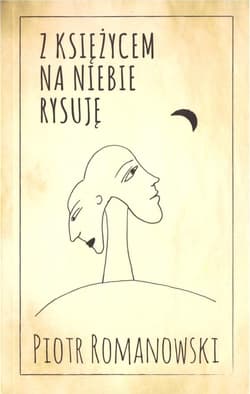 Z księżycem na niebie rysuję - Piotr Romanowski