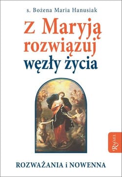 Z Maryją rozwiązuj węzły życia - Bożena Maria  Hanusiak