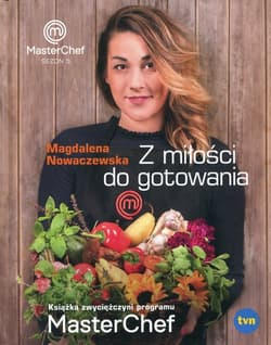 Z miłości do gotowania Masterchef Sezon 5 - Magdalena Nowaczewska