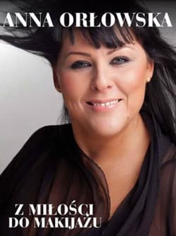Z miłości do makijażu - Anna Orłowska