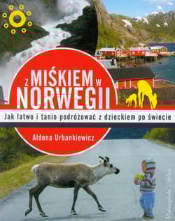 Z Miśkiem w Norwegii. Jak łatwo podróżować z dzieckiem po świecie - Aldona Urbankiewicz