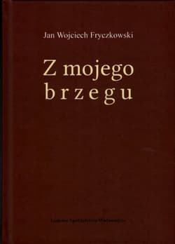 Z mojego brzegu - Fryczkowski Jan Wojciech