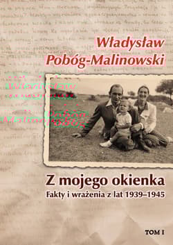Z mojego okienka Fakty i wrażenia z lat 1939-1945. Tom I 1939-1940 - Pobóg Malinowski Władysław
