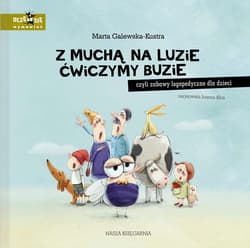 Z muchą na luzie ćwiczymy buzie czyli zabawy logopedyczne dla dzieci - Marta Galewska-Kustra