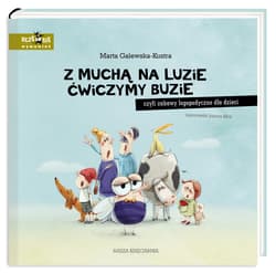 Z muchą na luzie ćwiczymy buzie czyli zabawy logopedyczne dla dzieci - Marta Galewska-Kustra