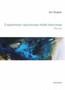 Z najstarszego i najczystszego światła słonecznego Wiersze / Песни - Aco Szopow