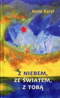 Z niebem, ze światem, z Tobą Wiersze 1980-2015