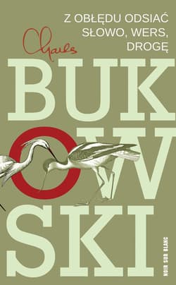 Z obłędu odsiać słowo, wers, drogę - ebook - Charles  Bukowski