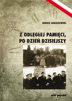 Z odległej pamięci, po dzień dzisiejszy - Janusz Łukaszewski