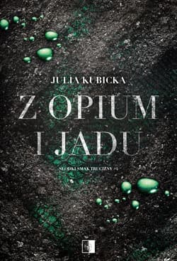 Z opium i jadu. Słodki smak trucizny. Tom 4 - Julia Kubicka