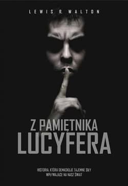 Z pamiętnika Lucyfera Historia, która demaskuje tajemne siły zmieniające nasz świat - Walton Lewis R.