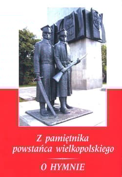 Z pamiętnika powstańca wielkopolskiego 1918-1919 / O hymnie - Szymański Kostka Stanisław