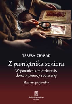 Z pamiętnika seniora Wspomnienia mieszkańców domów pomocy społecznej Studium przypadku - Teresa Zbyrad