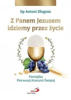 Z Panem Jezusem idziemy przez życie. Pamiątka... - bp Antoni Długosz
