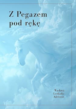 Z pegazem pod rękę - Wacława Leokadia Adelstein