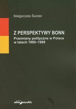 Z perspektywy Bonn Przemiany w polityczne w Polsce w latach 1980-1989 - Małgorzata Świder