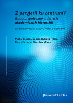 Z peryferii ku centrum? Badacz społeczny w świecie akademickich hierarchii. Studium przypadku Europy Środkowo-Wschodniej - ebook - Bukraba-Rylska Izabella, Stanisław Mocek