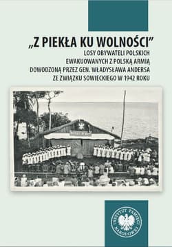 „Z piekła ku wolności Losy obywateli polskich ewakuowanych z polską armią dowodzoną przez gen. Władysława Andersa ze Związ - Bartosz Janczak