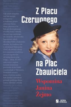 Z Placu Czerwonego na Plac Zbawiciela Wspomina Janina Żejmo - Janina Żejmo