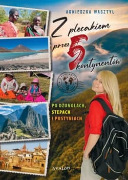 Z plecakiem przez 5 kontynentów - Agnieszka Wasztyl