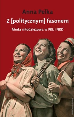 Z [politycznym] fasonem Moda młodzieżowa w PRL i w NRD