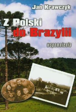 Z Polski do Brazylii Wspomnienia z lat 1916-1937 - Jan Krawczyk