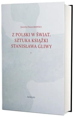 Z Polski w świat. Sztuka książki Stanisława Gliwy - Joanna Hałaczkiewicz