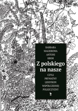 Z polskiego na nasze, czyli prywatny leksykon współczesnej polszczyzny - ebook - Antoni Kroh