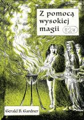 Z pomocą wysokiej magii - Gerald Brosseau Gardner