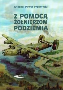 Z pomocą żołnierzom Podziemia - Przemyski Andrzej Paweł