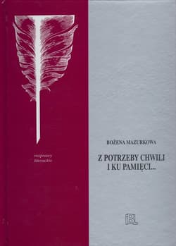 Z potrzeby chwili i ku pamięci... Studia o poezji i prozie Oświecenia - Bożena Mazurkowa