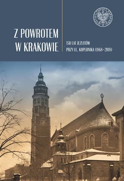 Z powrotem w Krakowie 150 lat jezuitów przy ul. Kopernika (1868–2018) - Cieślak Stanisław, Stankiewicz-Kopeć Monika, Wenklar Michał